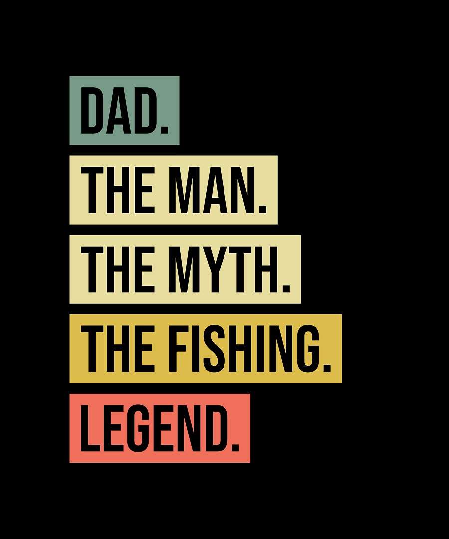 Dad the man the myth the fishing legend t shirt design