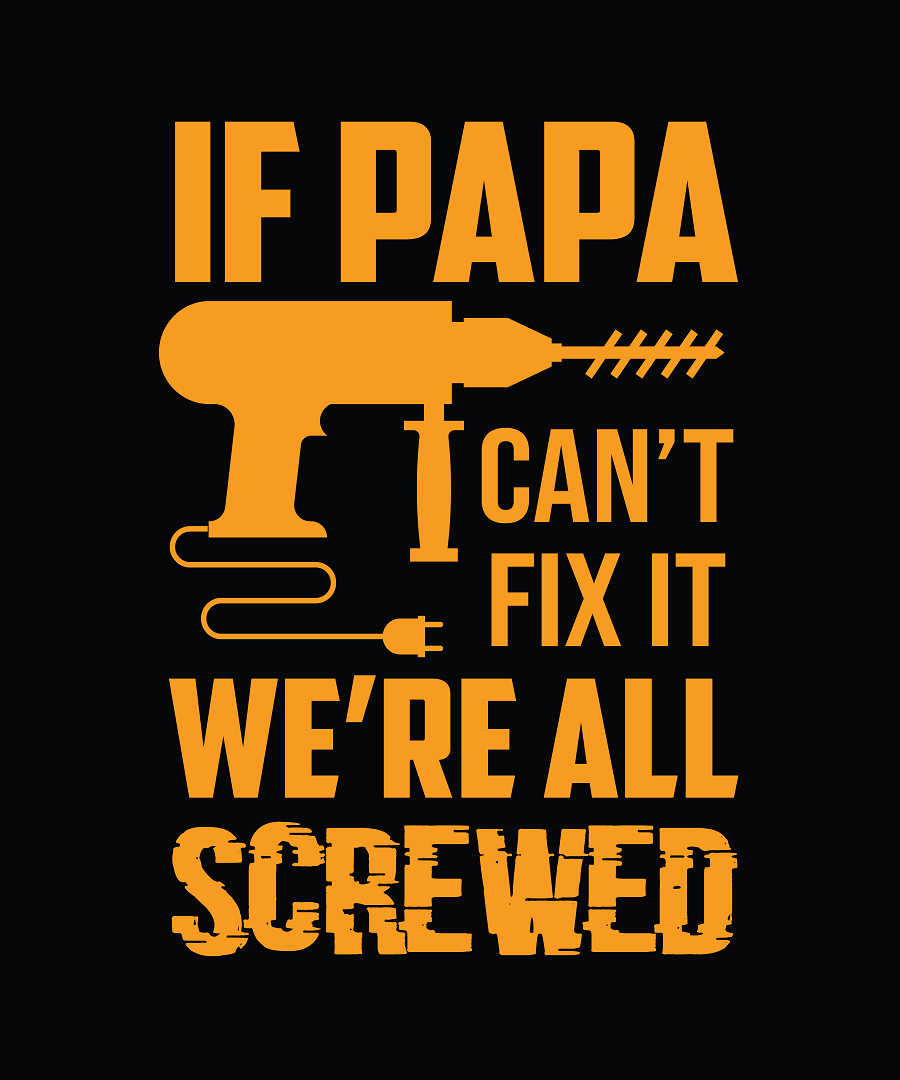 If papa can't fix it we're all screwed t shirt design