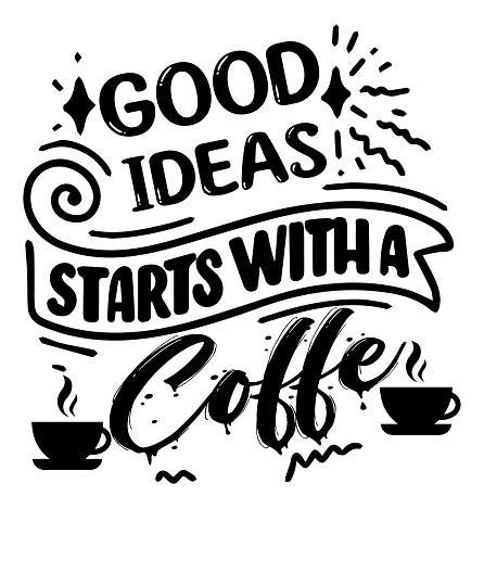 good ideas starts with a coffee